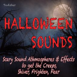 Das Buch “Halloween Sounds - Scary Sound Athmospheres & Effects to Get the Creeps, Shiver, Frighten, Fear – Todster” online hören