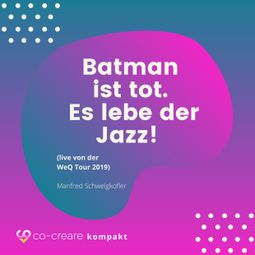 Das Buch “Batman ist tot - Es lebe der Jazz! (live von der WeQ Tour 2019) – Manfred Schweigkofler, Co-Creare” online hören