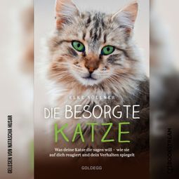 Das Buch “Die besorgte Katze - Was deine Katze dir sagen will - wie sie auf dich reagiert und dein Verhalten spiegelt (Ungekürzt) – Elke Söllner” online hören
