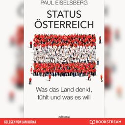 Das Buch “Status Österreich - Was das Land denkt, fühlt und was es will (Ungekürzt) – Paul Eiselsberg” online hören