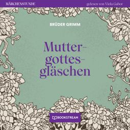 Das Buch “Muttergottesgläschen - Märchenstunde, Folge 180 (Ungekürzt) – Brüder Grimm” online hören