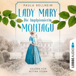 Das Buch “Die Impfpionierin - Lady Mary Montagu - Mit ihrem Wissen rettete sie Menschenleben und schrieb Medizingeschichte (Ungekürzt) – Paula Bellheim” online hören