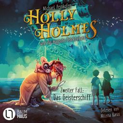 Das Buch “Holly Holmes und das magische Detektivbüro - Zweiter Fall: Das Geisterschiff (Ungekürzt) – Michael Peinkofer” online hören
