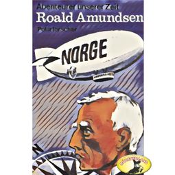 Das Buch “Abenteurer unserer Zeit, Roald Amundsen – Kurt Stephan” online hören