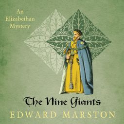 Das Buch “The Nine Giants - Nicholas Bracewell - The Dramatic Elizabethan Whodunnit, book 4 (Unabridged) – Edward Marston” online hören