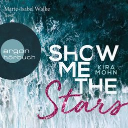 Das Buch “Show Me the Stars - Leuchtturm-Trilogie, Band 1 (Ungekürzte Lesung) – Kira Mohn” online hören