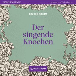 Das Buch “Der singende Knochen - Märchenstunde, Folge 80 (Ungekürzt) – Brüder Grimm” online hören