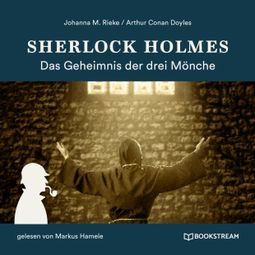 Das Buch “Sherlock Holmes: Das Geheimnis der drei Mönche (Ungekürzt) – Johanna M. Rieke, Arthur Conan Doyle” online hören