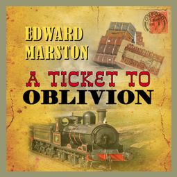 Das Buch “A Ticket To Oblivion - The Railway Detective, Book 11 (Unabridged) – Edward Marston” online hören
