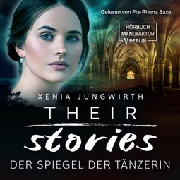 Das Buch “Their Stories, Band 2: Der Spiegel der Tänzerin (ungekürzt) – Xenia Jungwirth” online hören
