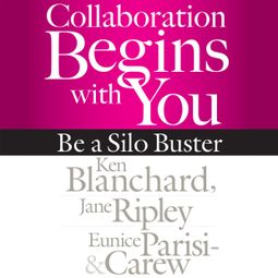 Das Buch “Collaboration Begins with You - Be a Silo Buster (Unabridged) – Ken Blanchard, Jane Ripley, Eunice Parisi-Carew” online hören