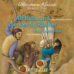 Das Buch “Die ZEIT-Edition "Märchen Klassik für kleine Hörer" - Ali Baba und die vierzig Räuber und Das Zauberpferd mit Musik von Johann Strauss (Sohn) und Franz Schubert – Diverse Autoren” online hören