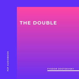 Das Buch “The Double (Unabridged) – Fyodor Dostoevsky” online hören
