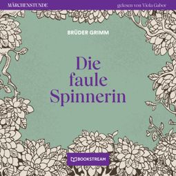 Das Buch “Die faule Spinnerin - Märchenstunde, Folge 119 (Ungekürzt) – Brüder Grimm” online hören