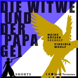 Das Buch “Die Witwe und der Papagei - Erzählbuch SHORTS, Band 1 (Ungekürzt) – Virginia Woolf, Meike Rötzer” online hören