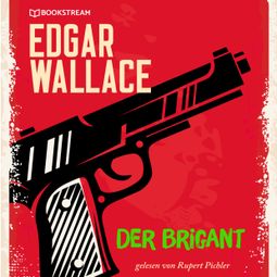 Das Buch “Der Brigant (Ungekürzt) – Edgar Wallace” online hören