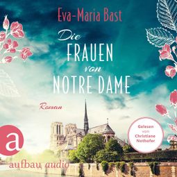 Das Buch “Die Frauen von Notre Dame (Ungekürzt) – Eva-Maria Bast” online hören