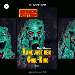 Das Buch «Kane jagt den Ghul-King - Horror Western, Folge 8 (Ungekürzt) – Earl Warren» online hören