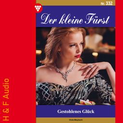 Das Buch “Gestohlenes Glück - Der kleine Fürst, Band 332 (ungekürzt) – Viola Maybach” online hören
