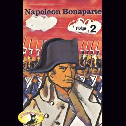 Das Buch “Abenteurer unserer Zeit, Napoleon Bonaparte, Folge 2 – Kurt Stephan” online hören