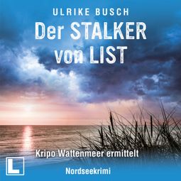 Das Buch “Der Stalker von List - Kripo Wattenmeer ermittelt, Band 7 (ungekürzt) – Ulrike Busch” online hören