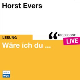 Das Buch “Wäre ich du ... - lit.COLOGNE live (ungekürzt) – Horst Evers” online hören