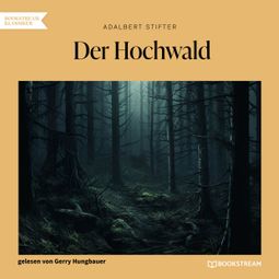 Das Buch “Der Hochwald (Ungekürzt) – Adalbert Stifter” online hören