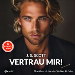 Das Buch “Vertrau mir! - Eine Geschichte der Walker-Brüder: Die Walker-Brüder, Band 2 (ungekürzt) – J.S. Scott” online hören