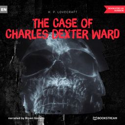 Das Buch “The Case of Charles Dexter Ward (Ungekürzt) – H. P. Lovecraft” online hören