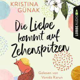 Das Buch “Die Liebe kommt auf Zehenspitzen (Ungekürzt) – Kristina Günak” online hören