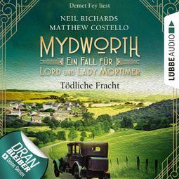 Das Buch “Tödliche Fracht - Mydworth - Ein Fall für Lord und Lady Mortimer, Episode 5 (Ungekürzt) – Matthew Costello, Neil Richards” online hören