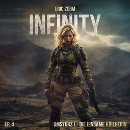 Das Buch “Infinity, Episode 4: Umsturz I Die einsame Kriegerin – Eric Zerm” online hören