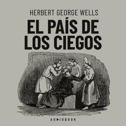 Das Buch “El país de los ciegos (completo) – Herbert George Wells” online hören