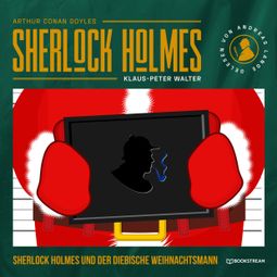Das Buch “Sherlock Holmes und der diebische Weihnachtsmann - Eine neue Sherlock Holmes Kriminalgeschichte (Ungekürzt) – Arthur Conan Doyle, Klaus-Peter Walter” online hören
