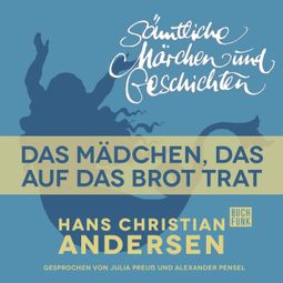 Das Buch “H. C. Andersen: Sämtliche Märchen und Geschichten, Das Mädchen, das auf das Brot trat – Hans Christian Andersen” online hören