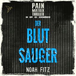 Das Buch “Der Blutsauger - Pain Matrix Thriller - Im Kopf des Serienmörders (Ungekürzt) – Noah Fitz” online hören