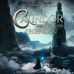 Das Buch “Calindor: Die Zeit der Legenden - Calindor, Band 2 (ungekürzt) – Pascal Wokan” online hören