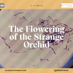 Das Buch “The Flowering of the Strange Orchid (Unabridged) – H. G. Wells” online hören