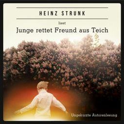 Das Buch “Junge rettet Freund aus Teich (ungekürzt) – Heinz Strunk” online hören