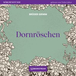 Das Buch “Dornröschen - Märchenstunde, Folge 159 (Ungekürzt) – Brüder Grimm” online hören