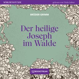 Das Buch “Der heilige Joseph im Walde - Märchenstunde, Folge 60 (Ungekürzt) – Brüder Grimm” online hören