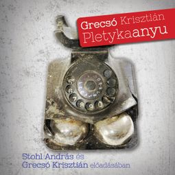 Das Buch “Pletykaanyu (teljes) – Grecsó Krisztián” online hören