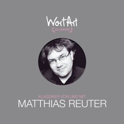 Das Buch “30 Jahre WortArt - Klassiker von und mit Matthias Reuter – Matthias Reuter” online hören