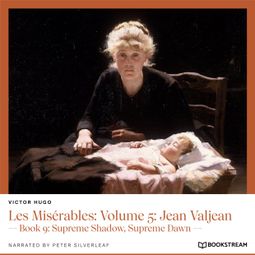 Das Buch “Les Misérables: Volume 5: Jean Valjean - Book 9: Supreme Shadow, Supreme Dawn (Unabridged) – Victor Hugo” online hören