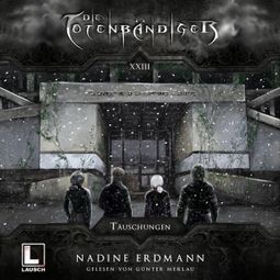 Das Buch “Täuschungen - Die Totenbändiger, Band 23 (ungekürzt) – Nadine Erdmann” online hören