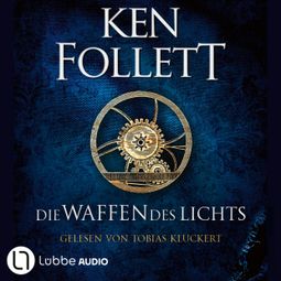 Das Buch “Die Waffen des Lichts - Kingsbridge-Roman, Band 5 (Gekürzt) – Ken Follett” online hören