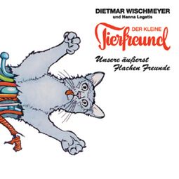 Das Buch “Unsere äußerst Flachen Freunde – Dietmar Wischmeyer, Der kleine Tierfreund” online hören