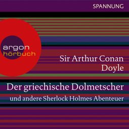 Das Buch “Der griechische Dolmetscher und andere Sherlock Holmes Abenteuer (Ungekürzte Lesung) – Arthur Conan Doyle” online hören