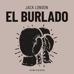 Das Buch “El Burlado (Completo) – Jack London” online hören
