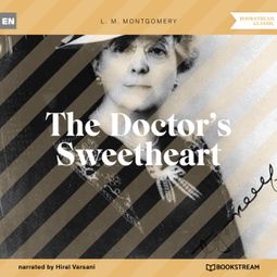 Das Buch “The Doctor's Sweetheart (Unabridged) – L. M. Montgomery” online hören